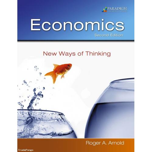 Economics, New Ways of Thinking by Roger A. Arnold