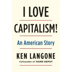 I Love Capitalism! : An American Story By Ken Langone [ Hardback | 2018 ]