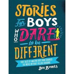 Stories for Boys Who Dare to be Different By Ben Brooks