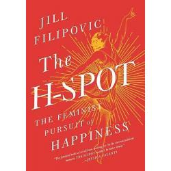 The H-Spot: The Feminist Pursuit of Happiness 1st edition
