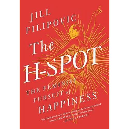 The H-Spot: The Feminist Pursuit of Happiness 1st edition