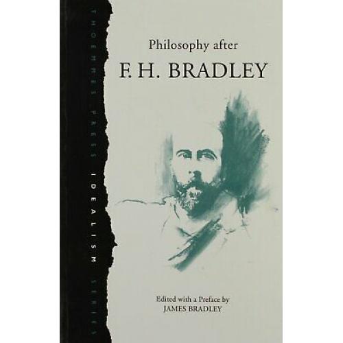 Philosophy After F.h. Bradley: A Collection of Essays (Idealism Series)