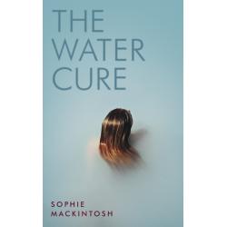 The Water Cure : for fans of Hot Milk, The Girls and The Handmaid's Tale 2018