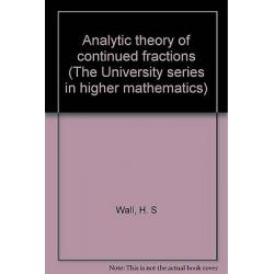 Analytic theory of continued fractions (The University series in higher mathem..