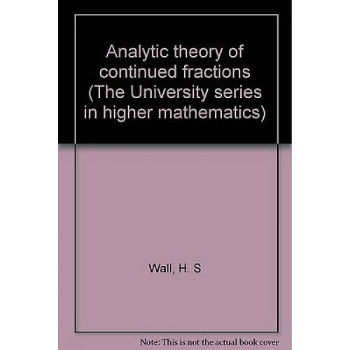 Analytic theory of continued fractions (The University series in higher mathem..
