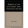 Matters of Life and Death: New American Stories