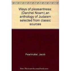 Ways of pleasantness: (Darchei Noam),an anthology of Judaism selected from cla..
