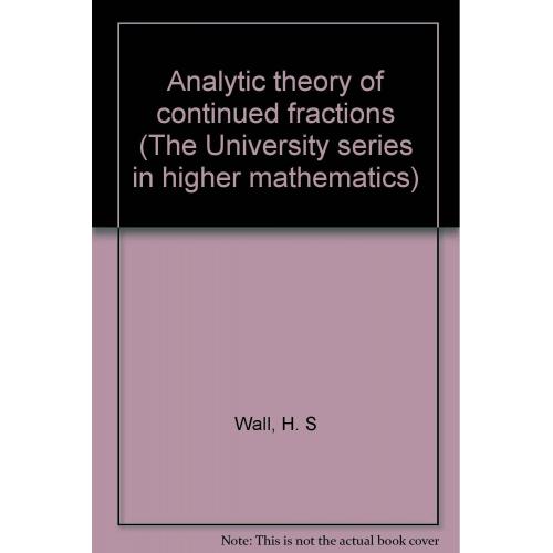 Analytic theory of continued fractions (The University series in higher mathem..