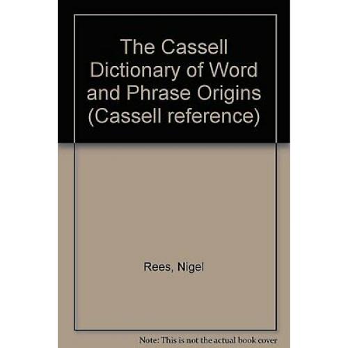 The Cassell Dictionary of Word and Phrase Origins (Cassell Reference)