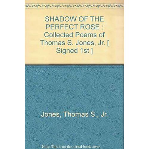 AUTOGRAPHED Shadow of the Perfect rose: Collected Poems of Thomas S. Jones, Jr.