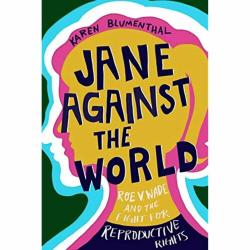 Jane Against the World: Roe v. Wade and the Fight for Reproductive Rights