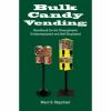 Bulk Candy Vending: Handbook for the Unemployed, Underemployed and Self-Employed
