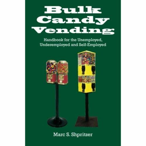 Bulk Candy Vending: Handbook for the Unemployed, Underemployed and Self-Employed