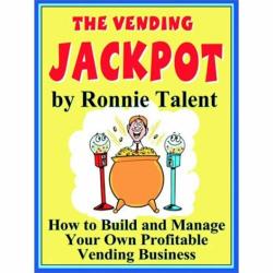 The Vending Jackpot: How to Build and Manage Your Own Profitable Vending