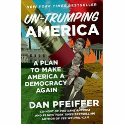 Un-Trumping America: 1st ed. A Plan to Make America a Democracy Again