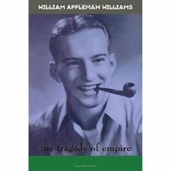 William Appleman Williams: The Tragedy of Empire (American Radicals)