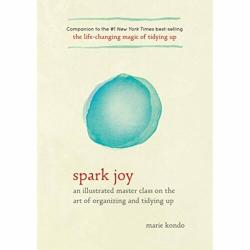 Spark Joy:Illustrated Master Class Organizing Tidying Up Life Changing Magic
