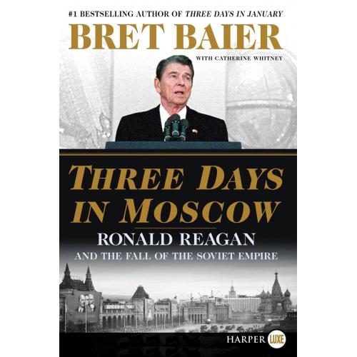 Three Days in Moscow : Ronald Reagan and the Fall of the Soviet Empire