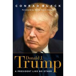 Donald J. Trump : A President Like No Other By Conrad Black