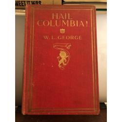Hail Columbia! Random impressions of a conservative English radical 1921 1st Ed.