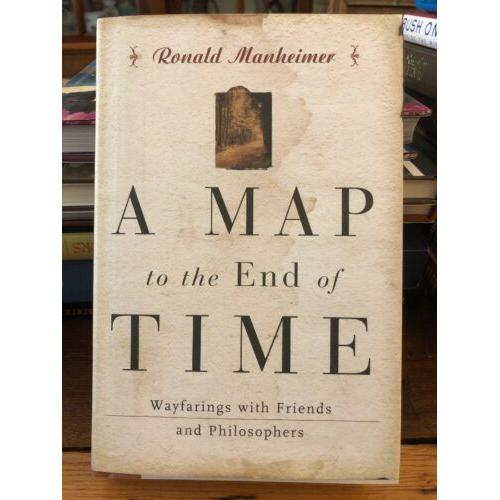 AUTOGRAPHED A Map to the End of Time: Wayfarings with Friends and Philosophers