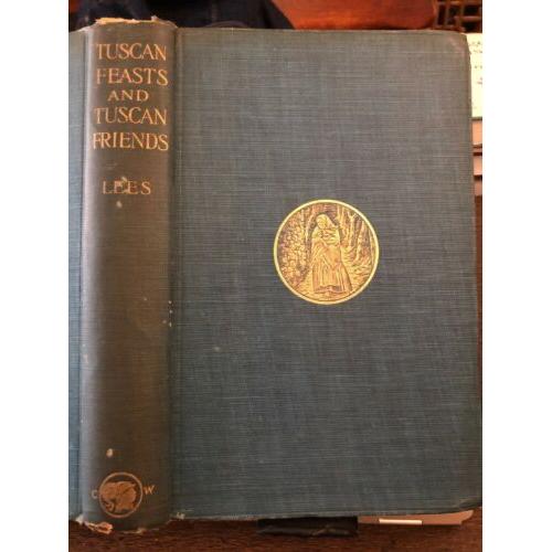 Tuscan feasts Tuscan friends 1907 1st Chatto London Printing Dorothy Nevile Lees