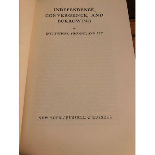 INDEPENDENCE, CONVERGENCE, AND BORROWING In Institutions, Thought, and Art