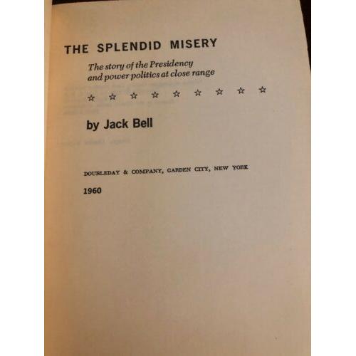 AUTOGRAPHED THE SPLENDID MISERY. A study of the American Presidency JACK BELL