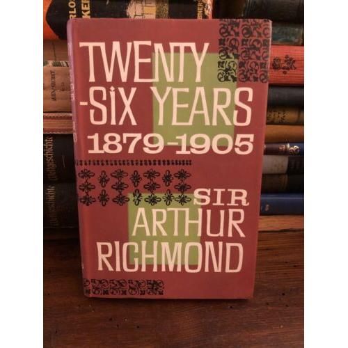 Twenty-six years 1879-1905 Sir Arthur Richmond 1961 1st Edition Hardcover