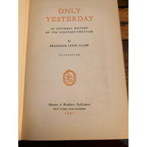 1st Ed. Only Yesterday: An Informal History of the Nineteen-Twenties Allen