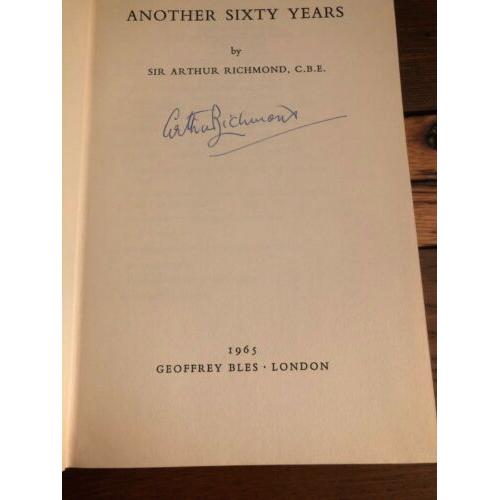 AUTOGRAPHED Another 60 Years Sir Arthur Richmond 1965 1st Edition Hardcover