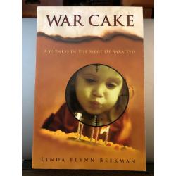 WAR CAKE: A WITNESS IN SIEGE OF SARAJEVO By Linda Flynn Beekman