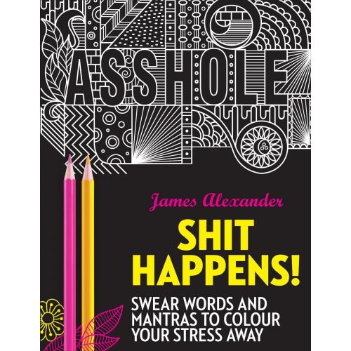 Shit Happens! : Swear Words and Mantras to Colour Your Stress Away [ Paperback ]
