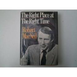 The Right Place at the Right Time 1st edition Robert MacNeil