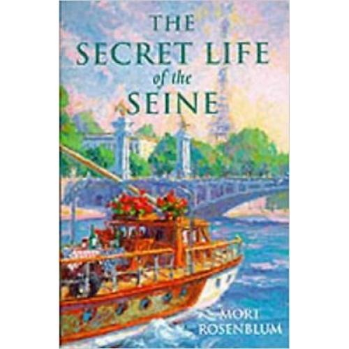 The Secret Life of the Seine by Mort Rosenblum (1998-01-01)
