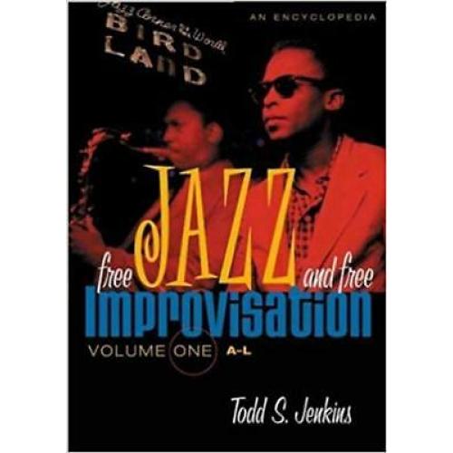 Free Jazz and Free Improvisation: An Encyclopedia: Free Jazz and Free Improvi...