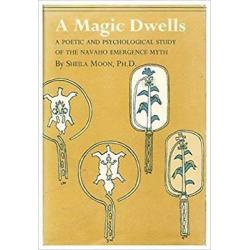A Magic Dwells: A Poetic and Psychological Study of the Navaho Emergence Myth...