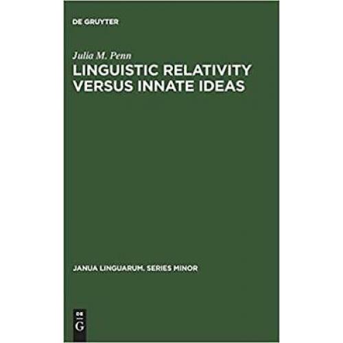 Linguistic Relativity Versus Innate Ideas: The Origins of the Sapir-Whorf Hyp...