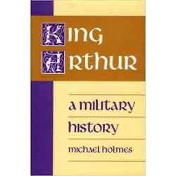 King Arthur a Military History