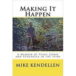 Making It Happen: A Memoir of Peace Corps and Venezuela in the 1970s