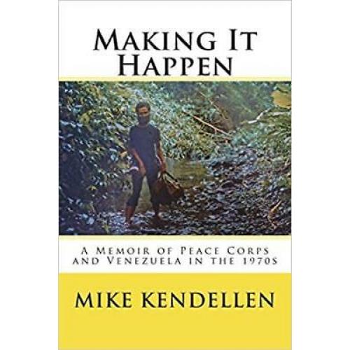 Making It Happen: A Memoir of Peace Corps and Venezuela in the 1970s