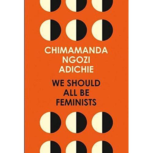 We Should All Be Feminists By Chimamanda Ngozi Adichie