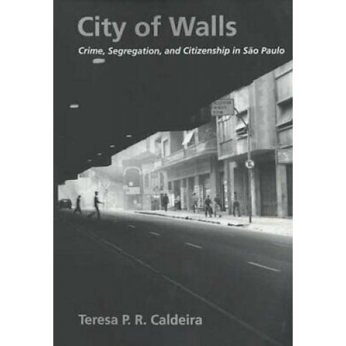 City of Walls: Crime, Segregation, and Citizenship in São Paulo