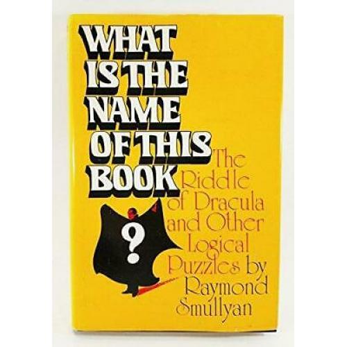 What is the Name of This Book ? The Riddle of Dracula and Other Logical Puzzles
