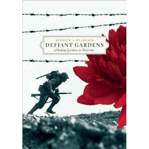 Defiant Gardens: Making Gardens in Wartime