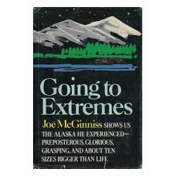 Going to Extremes Joe McGinnis The Alaska He Experienced