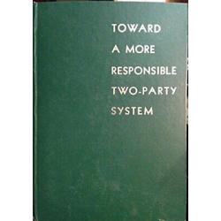 Toward a More Responsible Two-Party System, a Report 1st edition 1950 HC