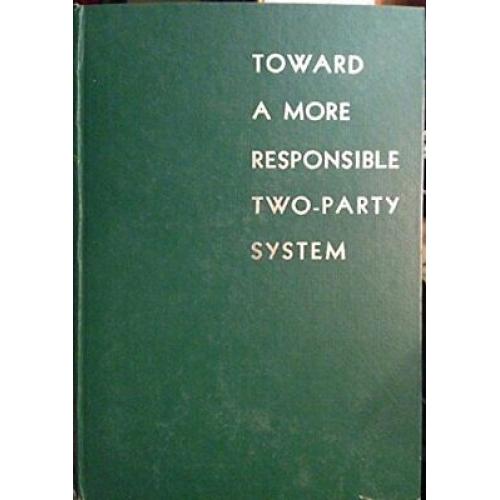 Toward a More Responsible Two-Party System, a Report 1st edition 1950 HC