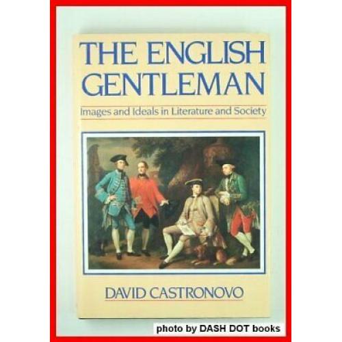 The English Gentleman: Images Ideals Literature and Society [some highlighting]