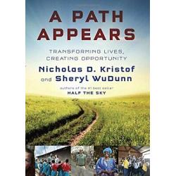 A Path Appears: Transforming Lives, Creating Opportunity / Kristof & WuDunn